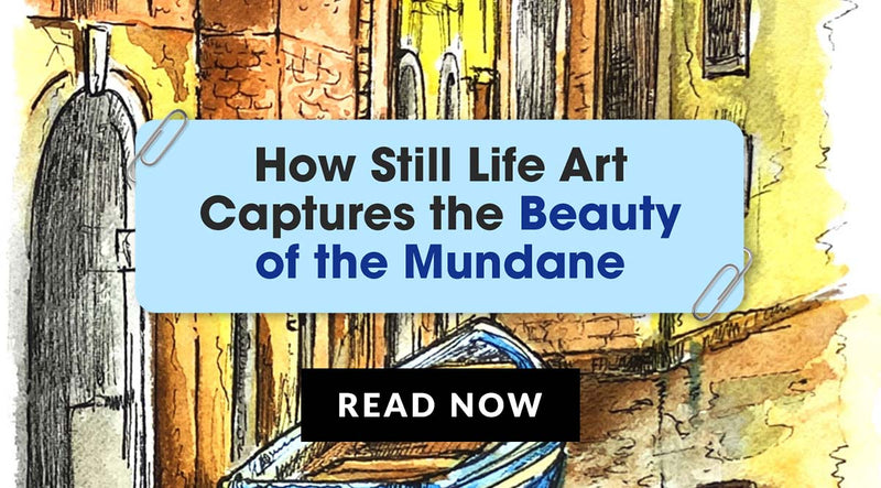 Still-Life Art: How to Capture the Beauty of Mundane, Everyday Objects