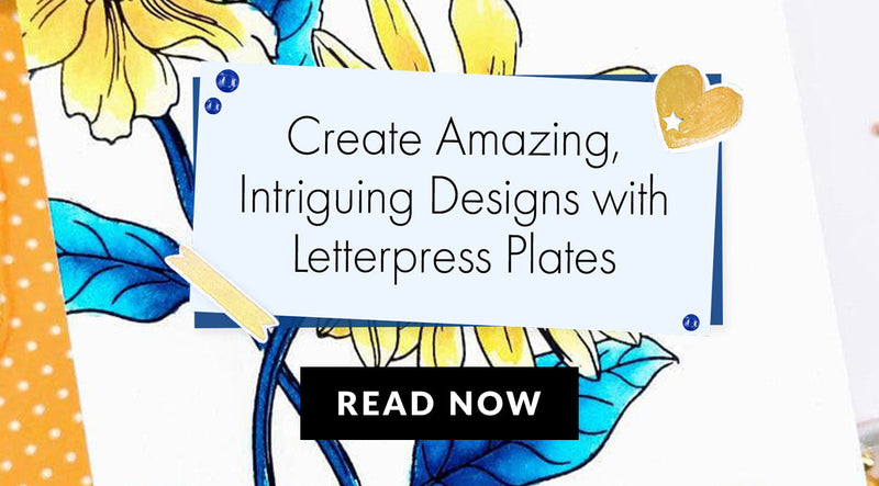 Creating Gorgeous and Intriguing Designs with Letterpress Plates